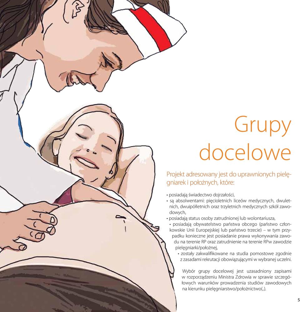 w tym przypadku konieczne jest posiadanie prawa wykonywania zawodu na terenie RP oraz zatrudnienie na terenie RPw zawodzie pielęgniarki/położnej, zostały zakwalifikowane na studia pomostowe zgodnie z