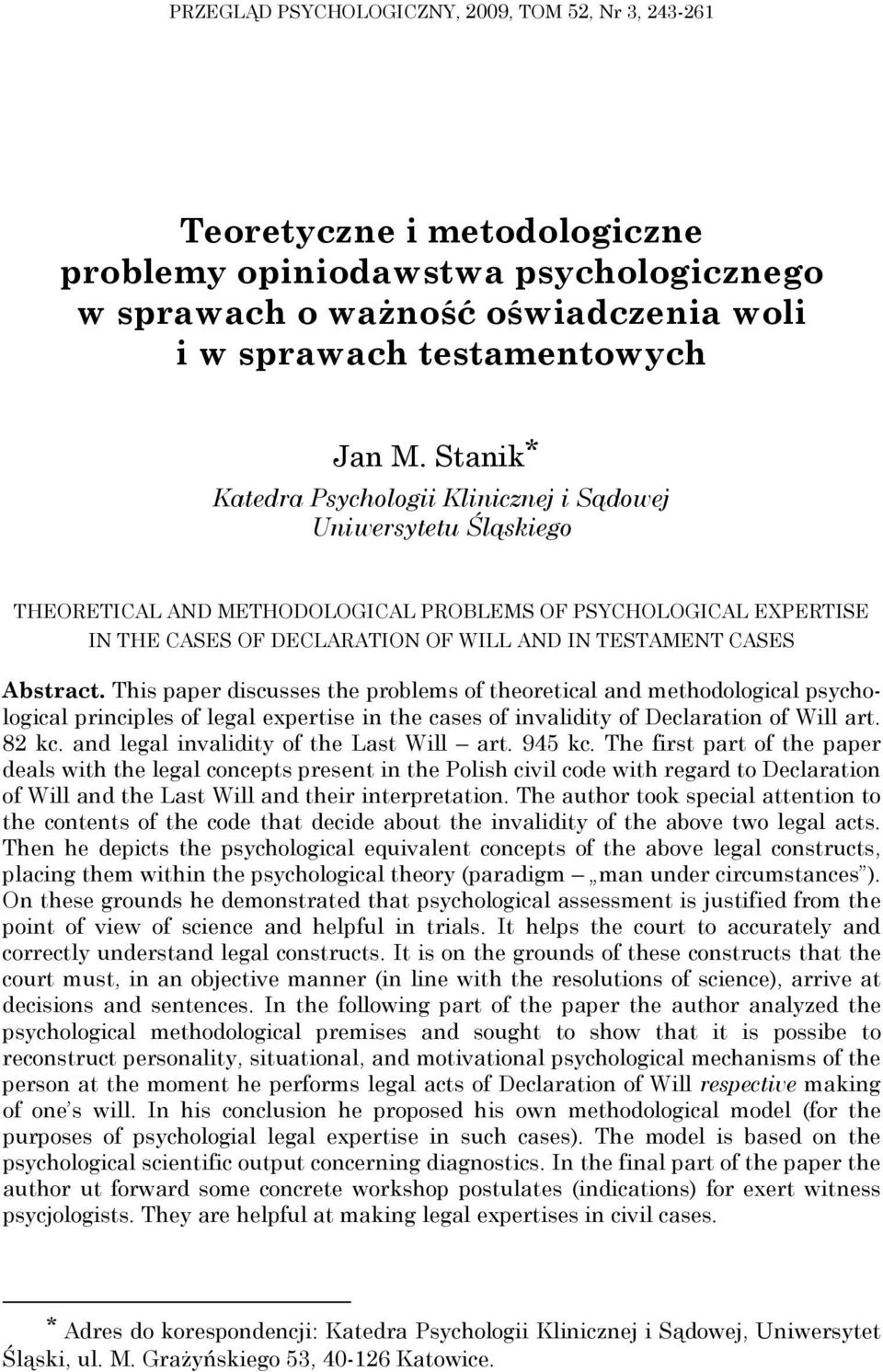 Abstract. This paper discusses the problems of theoretical and methodological psychological principles of legal expertise in the cases of invalidity of Declaration of Will art. 82 kc.