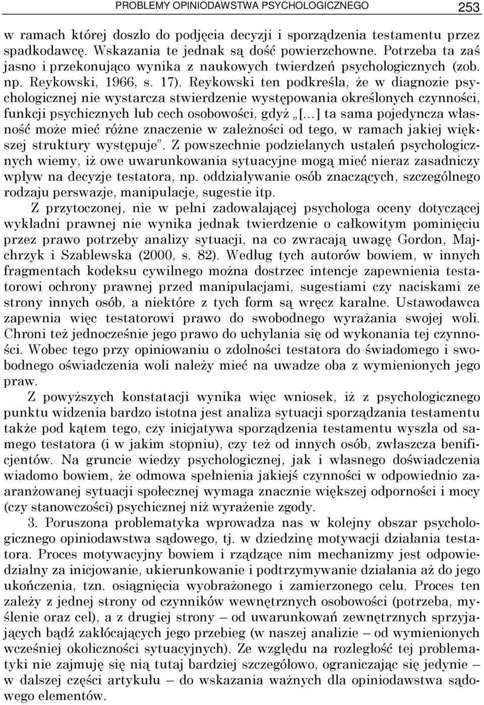 Reykowski ten podkreśla, Ŝe w diagnozie psychologicznej nie wystarcza stwierdzenie występowania określonych czynności, funkcji psychicznych lub cech osobowości, gdyŝ [ ] ta sama pojedyncza własność