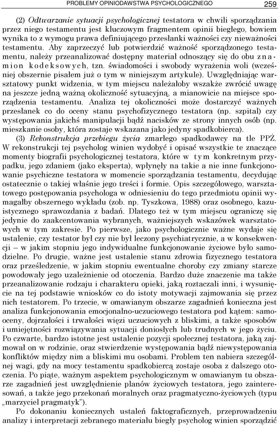 Aby zaprzeczyć lub potwierdzić waŝność sporządzonego testamentu, naleŝy przeanalizować dostępny materiał odnoszący się do obu z n a - m i o n k o d e k s o w y c h, tzn.