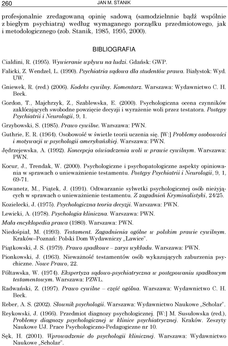 Gniewek, R. (red.) (2006). Kodeks cywilny. Komentarz. Warszawa: Wydawnictwo C. H. Beck. Gordon, T., Majchrzyk, Z., Szablewska, E. (2000).