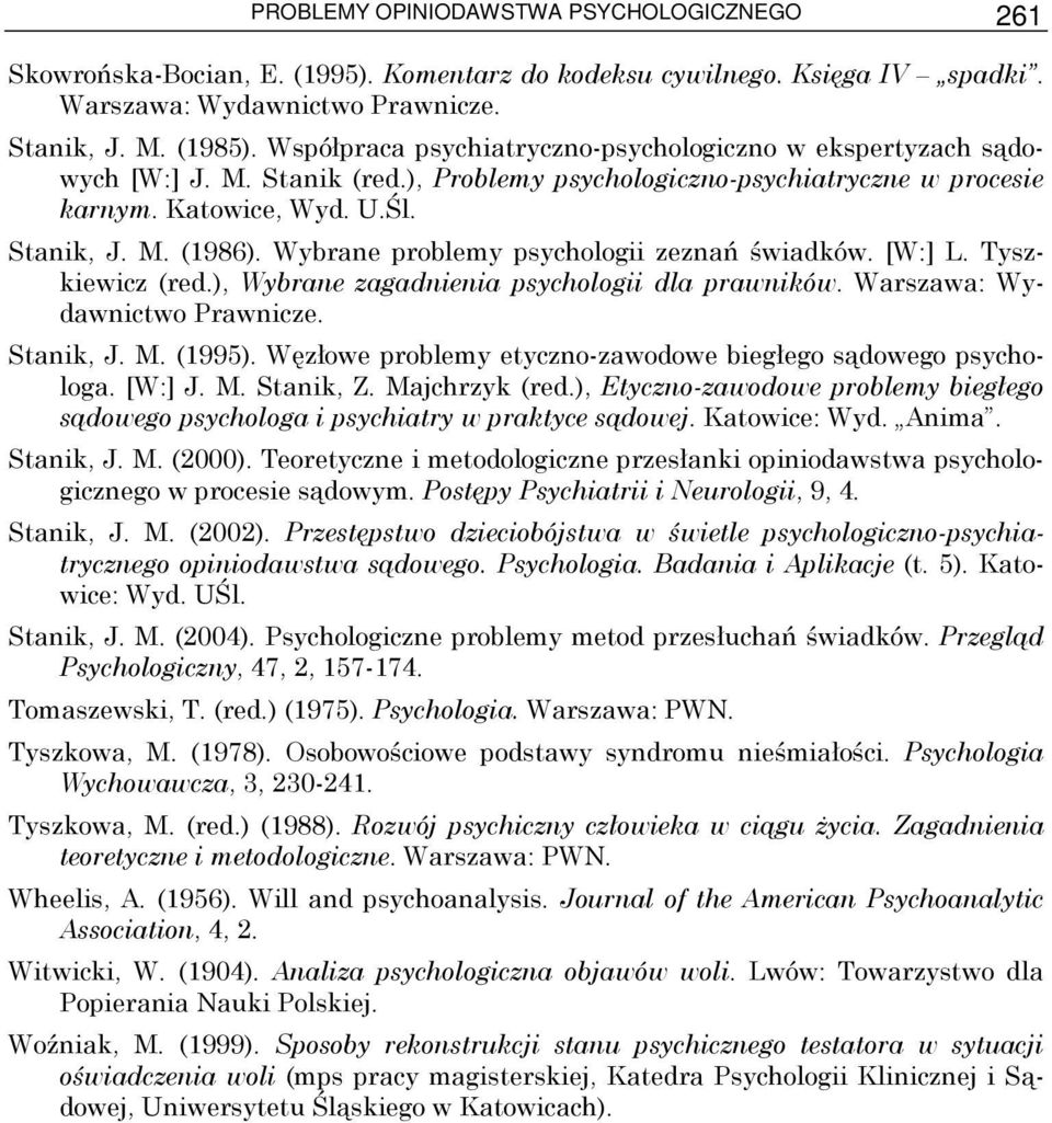Wybrane problemy psychologii zeznań świadków. [W:] L. Tyszkiewicz (red.), Wybrane zagadnienia psychologii dla prawników. Warszawa: Wydawnictwo Prawnicze. Stanik, J. M. (1995).