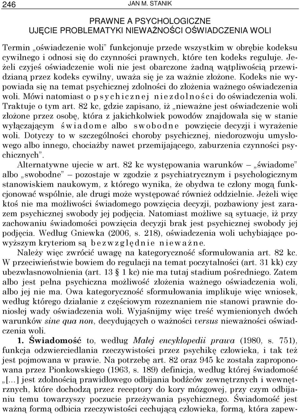 które ten kodeks reguluje. Je- Ŝeli czyjeś oświadczenie woli nie jest obarczone Ŝadną wątpliwością przewidzianą przez kodeks cywilny, uwaŝa się je za waŝnie złoŝone.