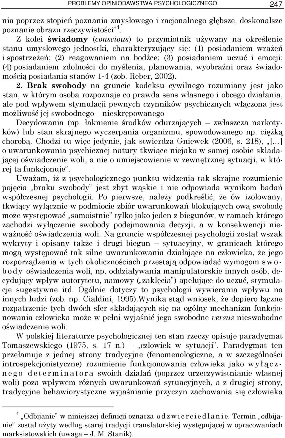 uczuć i emocji; (4) posiadaniem zdolności do myślenia, planowania, wyobraźni oraz świadomością posiadania stanów 1-4 (zob. Reber, 20