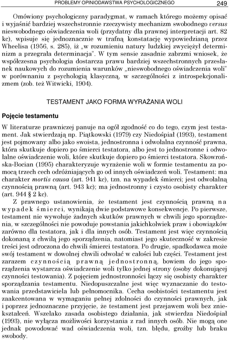 285), iŝ w rozumieniu natury ludzkiej zwycięŝył determinizm a przegrała determinacja.