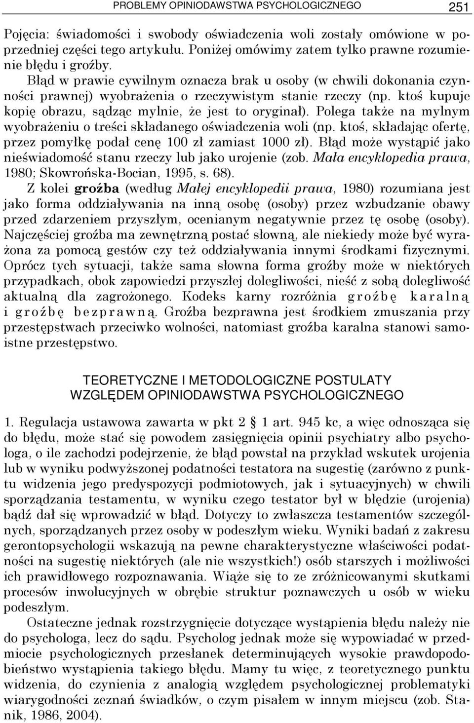 ktoś kupuje kopię obrazu, sądząc mylnie, Ŝe jest to oryginał). Polega takŝe na mylnym wyobraŝeniu o treści składanego oświadczenia woli (np.