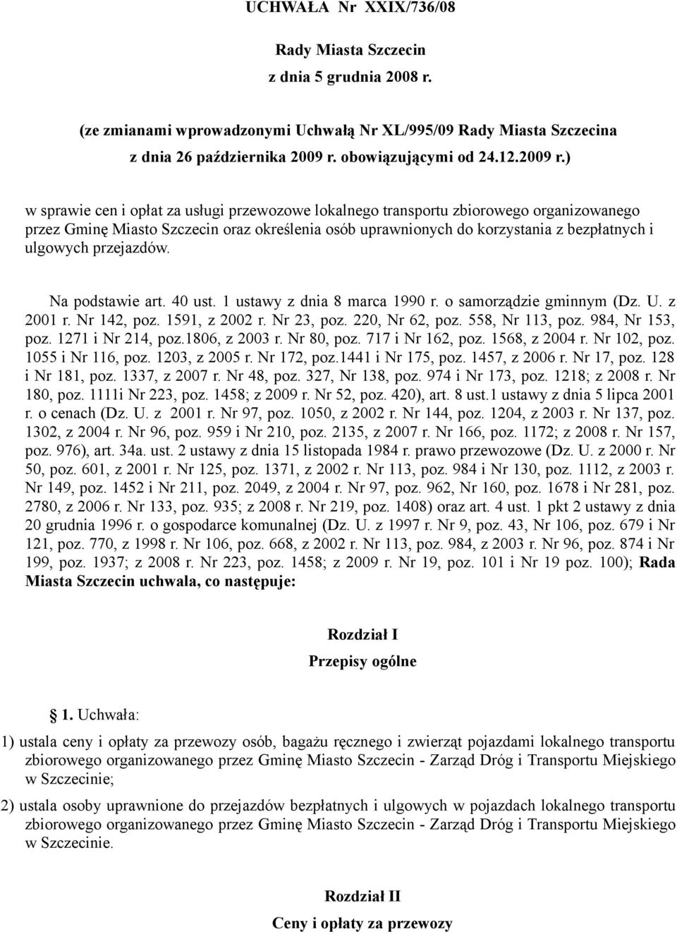 ) w sprawie cen i opłat za usługi przewozowe lokalnego transportu zbiorowego organizowanego przez Gminę Miasto Szczecin oraz określenia osób uprawnionych do korzystania z bezpłatnych i ulgowych