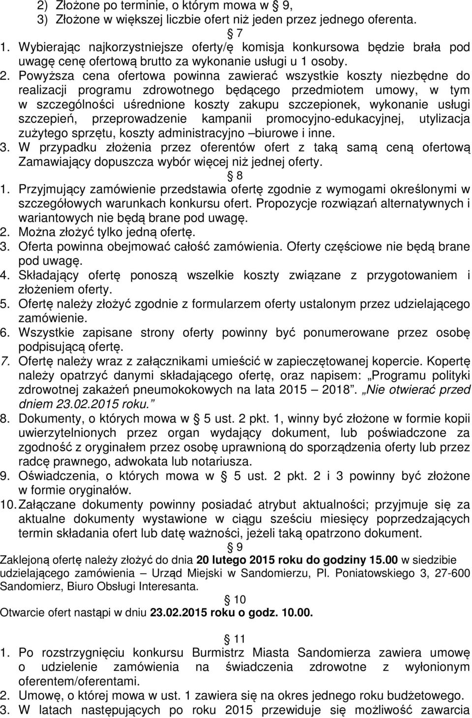 Powyższa cena ofertowa powinna zawierać wszystkie koszty niezbędne do realizacji programu zdrowotnego będącego przedmiotem umowy, w tym w szczególności uśrednione koszty zakupu szczepionek, wykonanie