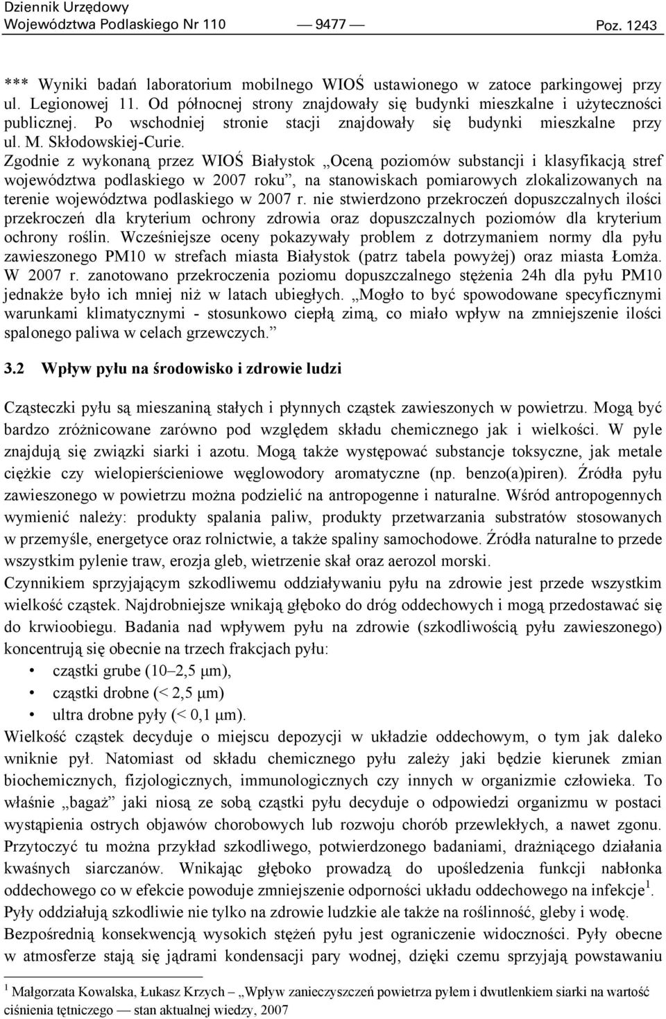 Zgodnie z wykonaną przez WIOŚ Białystok Oceną poziomów substancji i klasyfikacją stref województwa podlaskiego w 2007 roku, na stanowiskach pomiarowych zlokalizowanych na terenie województwa