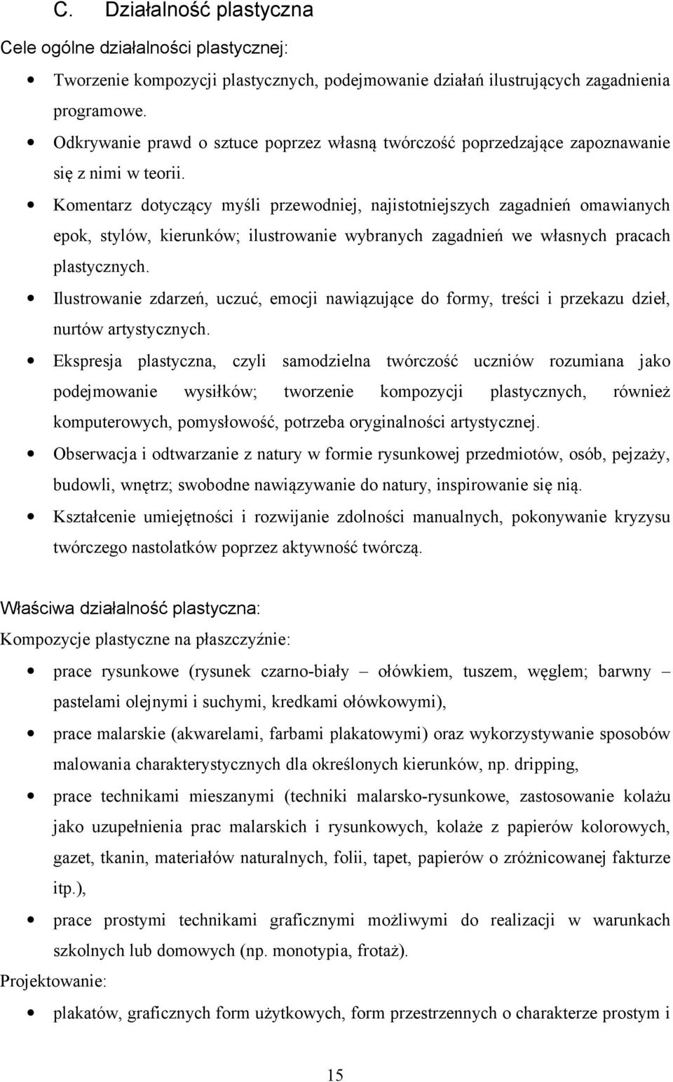 Komentarz dotyczący myśli przewodniej, najistotniejszych zagadnień omawianych epok, stylów, kierunków; ilustrowanie wybranych zagadnień we własnych pracach plastycznych.