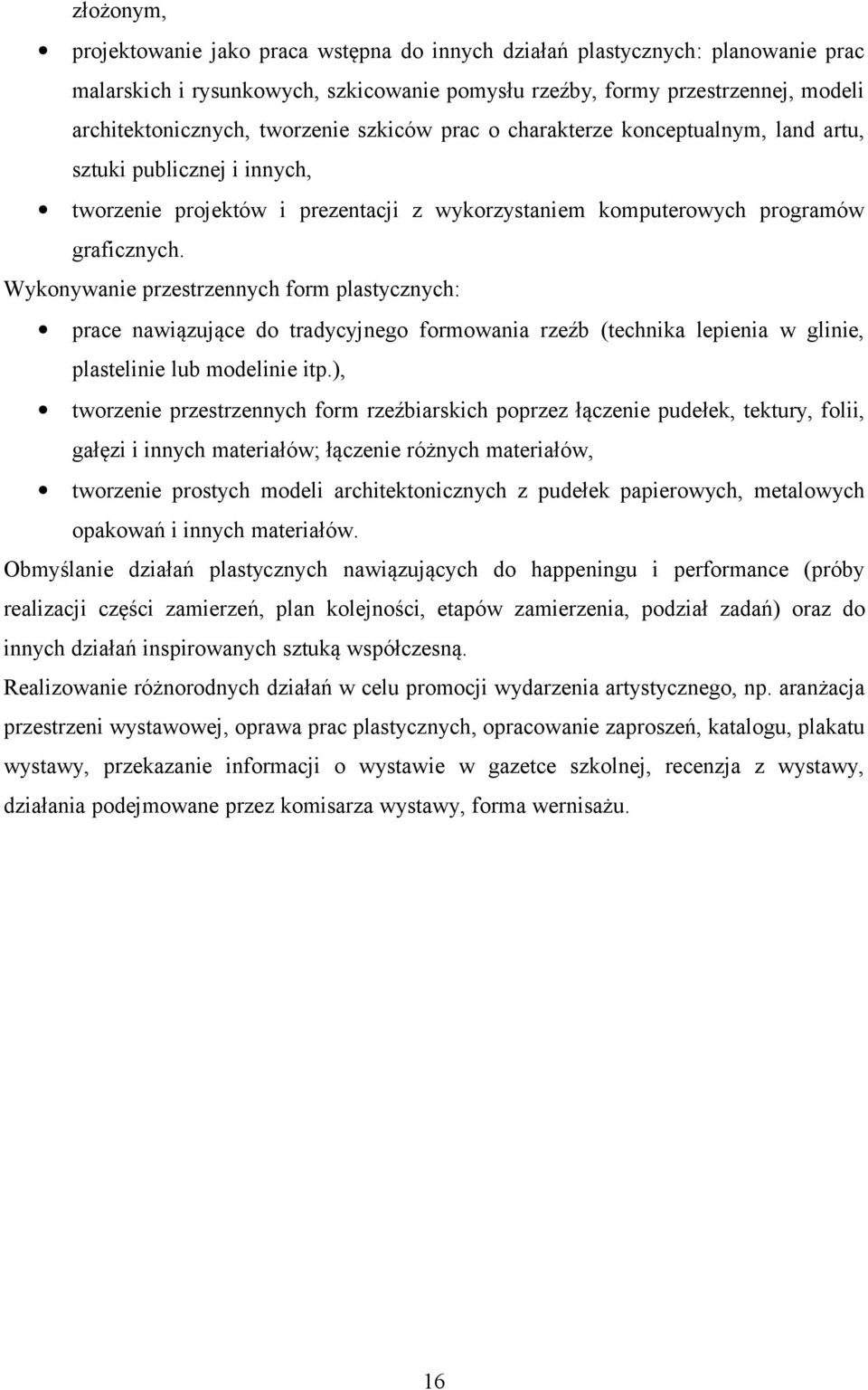 Wykonywanie przestrzennych form plastycznych: prace nawiązujące do tradycyjnego formowania rzeźb (technika lepienia w glinie, plastelinie lub modelinie itp.