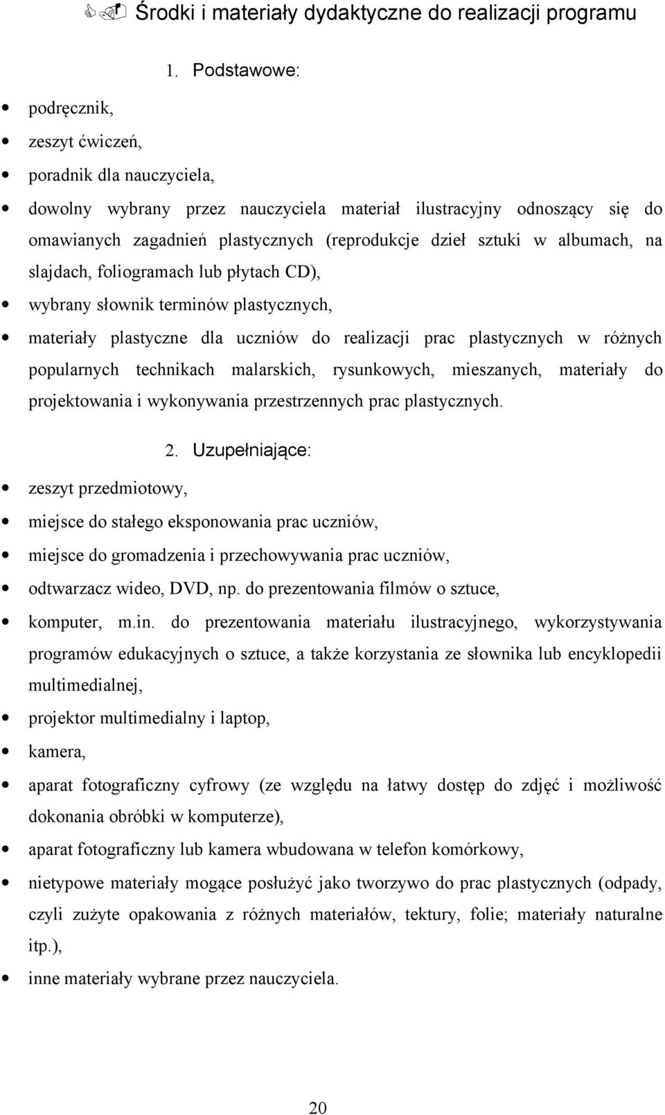 w albumach, na slajdach, foliogramach lub płytach CD), wybrany słownik terminów plastycznych, materiały plastyczne dla uczniów do realizacji prac plastycznych w różnych popularnych technikach