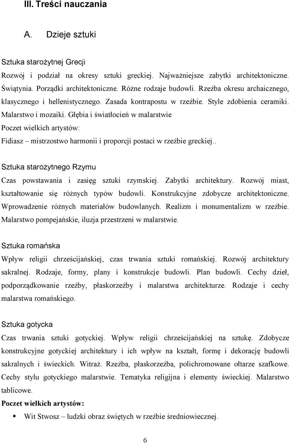 Głębia i światłocień w malarstwie Fidiasz mistrzostwo harmonii i proporcji postaci w rzeźbie greckiej.. Sztuka starożytnego Rzymu Czas powstawania i zasięg sztuki rzymskiej. Zabytki architektury.