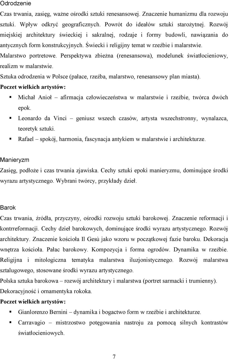 Perspektywa zbieżna (renesansowa), modelunek światłocieniowy, realizm w malarstwie. Sztuka odrodzenia w Polsce (pałace, rzeźba, malarstwo, renesansowy plan miasta).