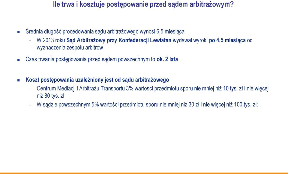 miesiąca od wyznaczenia zespołu arbitrów Czas trwania postępowania przed sądem powszechnym to ok.