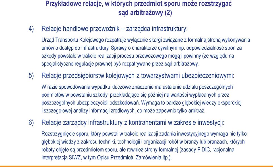 odpowiedzialność stron za szkody powstałe w trakcie realizacji procesu przewozowego mogą i powinny (ze względu na specjalistyczne regulacje prawne) być rozpatrywane przez sąd arbitrażowy.