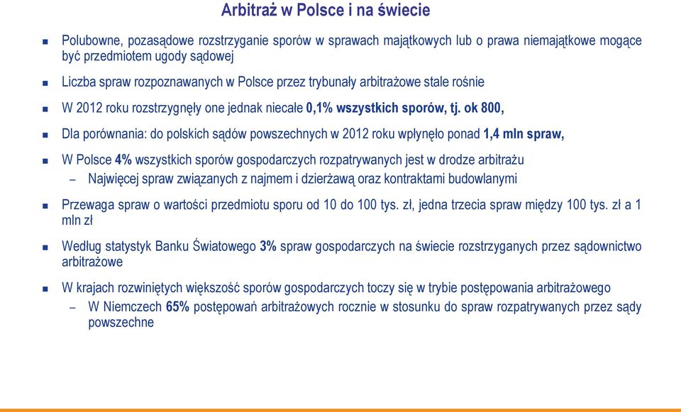 ok 800, Dla porównania: do polskich sądów powszechnych w 2012 roku wpłynęło ponad 1,4 mln spraw, W Polsce 4% wszystkich sporów gospodarczych rozpatrywanych jest w drodze arbitrażu Najwięcej spraw