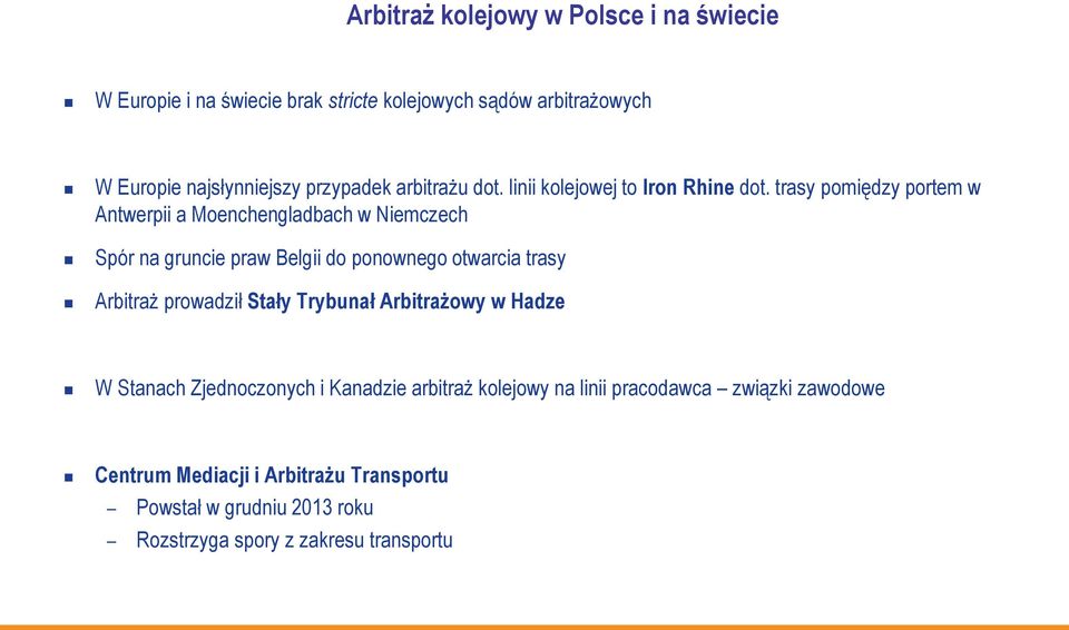 trasy pomiędzy portem w Antwerpii a Moenchengladbach w Niemczech Spór na gruncie praw Belgii do ponownego otwarcia trasy Arbitraż prowadził