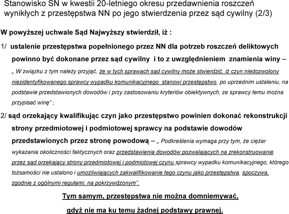 ustalenie przestępstwa popełnionego przez NN dla potrzeb roszczeń deliktowych powinno być dokonane przez sąd cywilny i to z uwzględnieniem znamienia winy W związku z tym należy przyjąć, że w tych