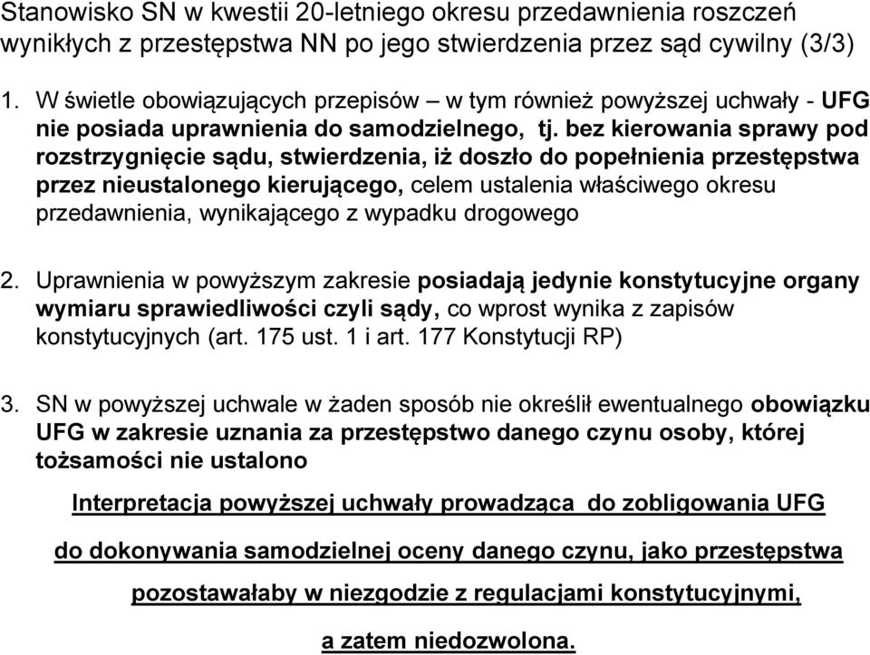 bez kierowania sprawy pod rozstrzygnięcie sądu, stwierdzenia, iż doszło do popełnienia przestępstwa przez nieustalonego kierującego, celem ustalenia właściwego okresu przedawnienia, wynikającego z