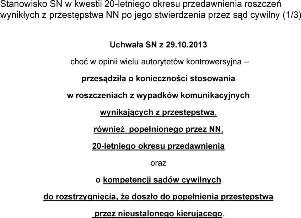 2013 choć w opinii wielu autorytetów kontrowersyjna przesądziła o konieczności stosowania w roszczeniach z wypadków