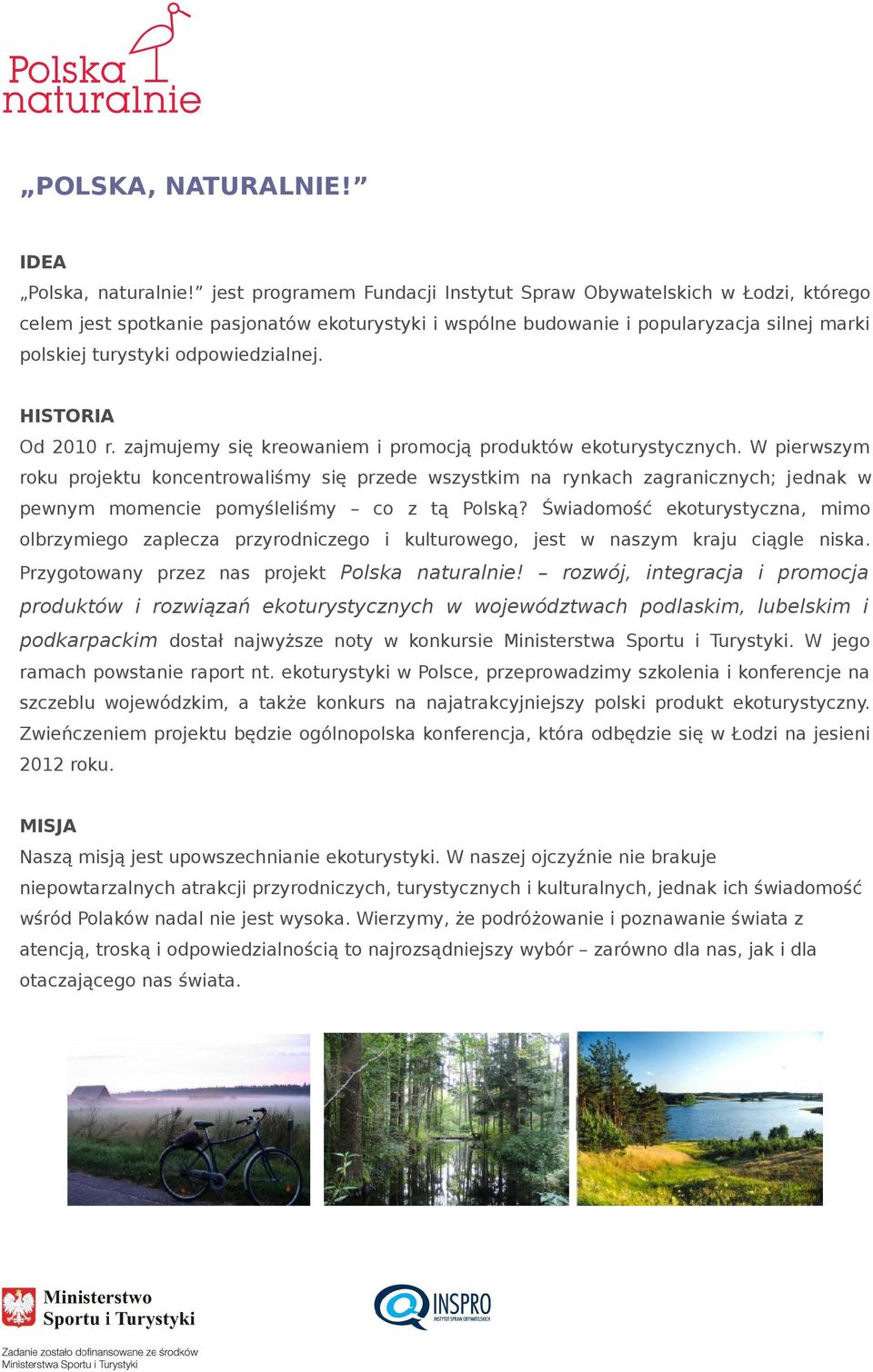HISTORIA Od 2010 r. zajmujemy się kreowaniem i promocją produktów ekoturystycznych.