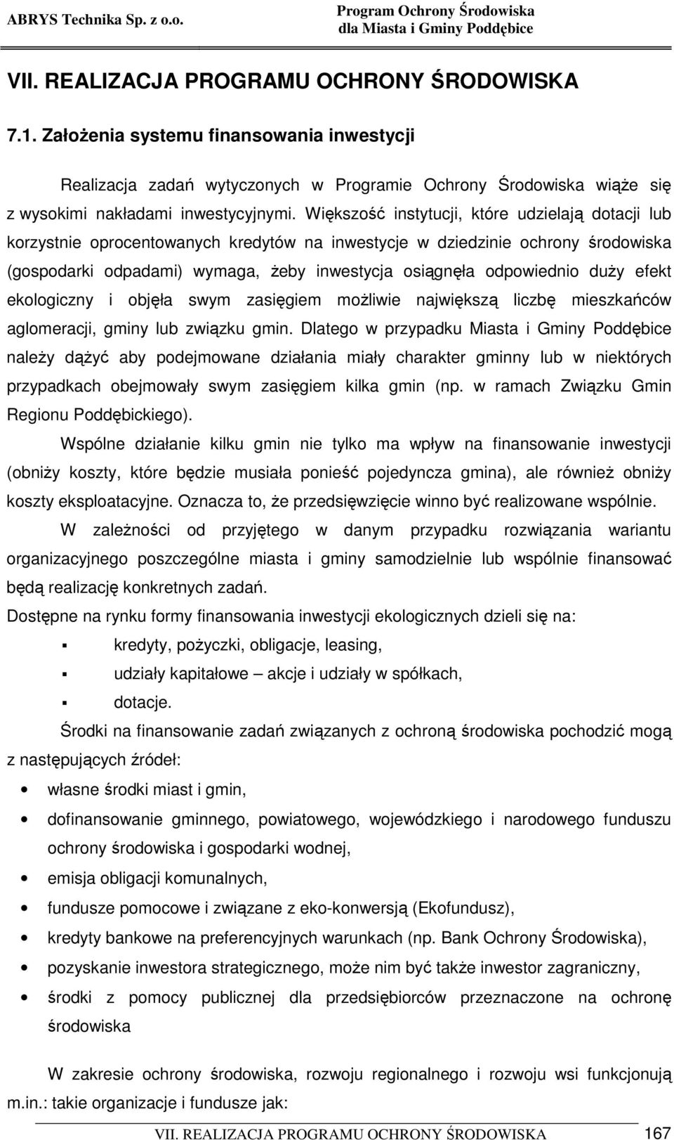 duŝy efekt ekologiczny i objęła swym zasięgiem moŝliwie największą liczbę mieszkańców aglomeracji, gminy lub związku gmin.