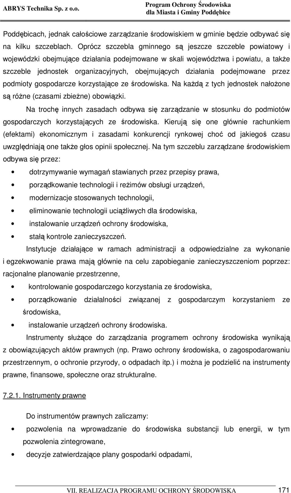 podejmowane przez podmioty gospodarcze korzystające ze środowiska. Na kaŝdą z tych jednostek nałoŝone są róŝne (czasami zbieŝne) obowiązki.