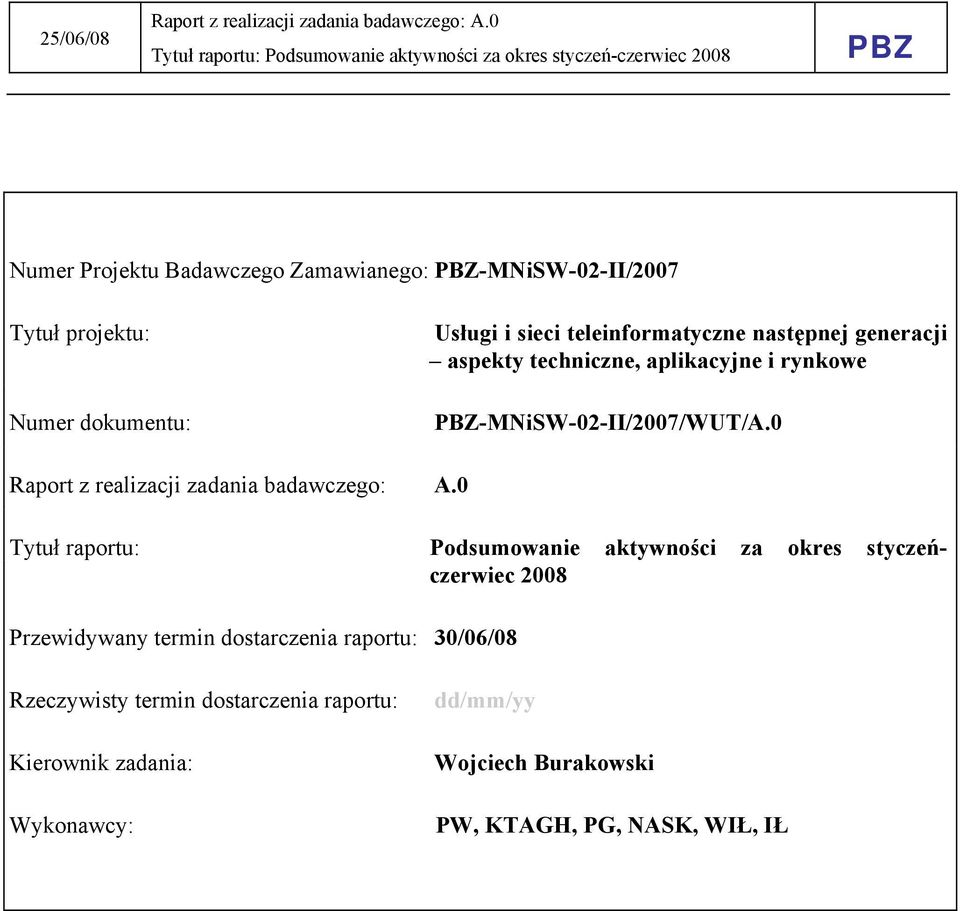 0 Tytuł raportu: Podsumowanie aktywności za okres styczeńczerwiec 2008 Przewidywany termin dostarczenia raportu: