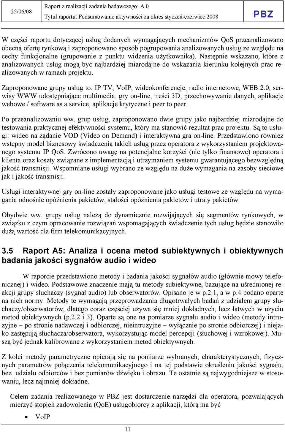 Zaproponowane grupy usług to: IP TV, VoIP, wideokonferencje, radio internetowe, WEB 2.