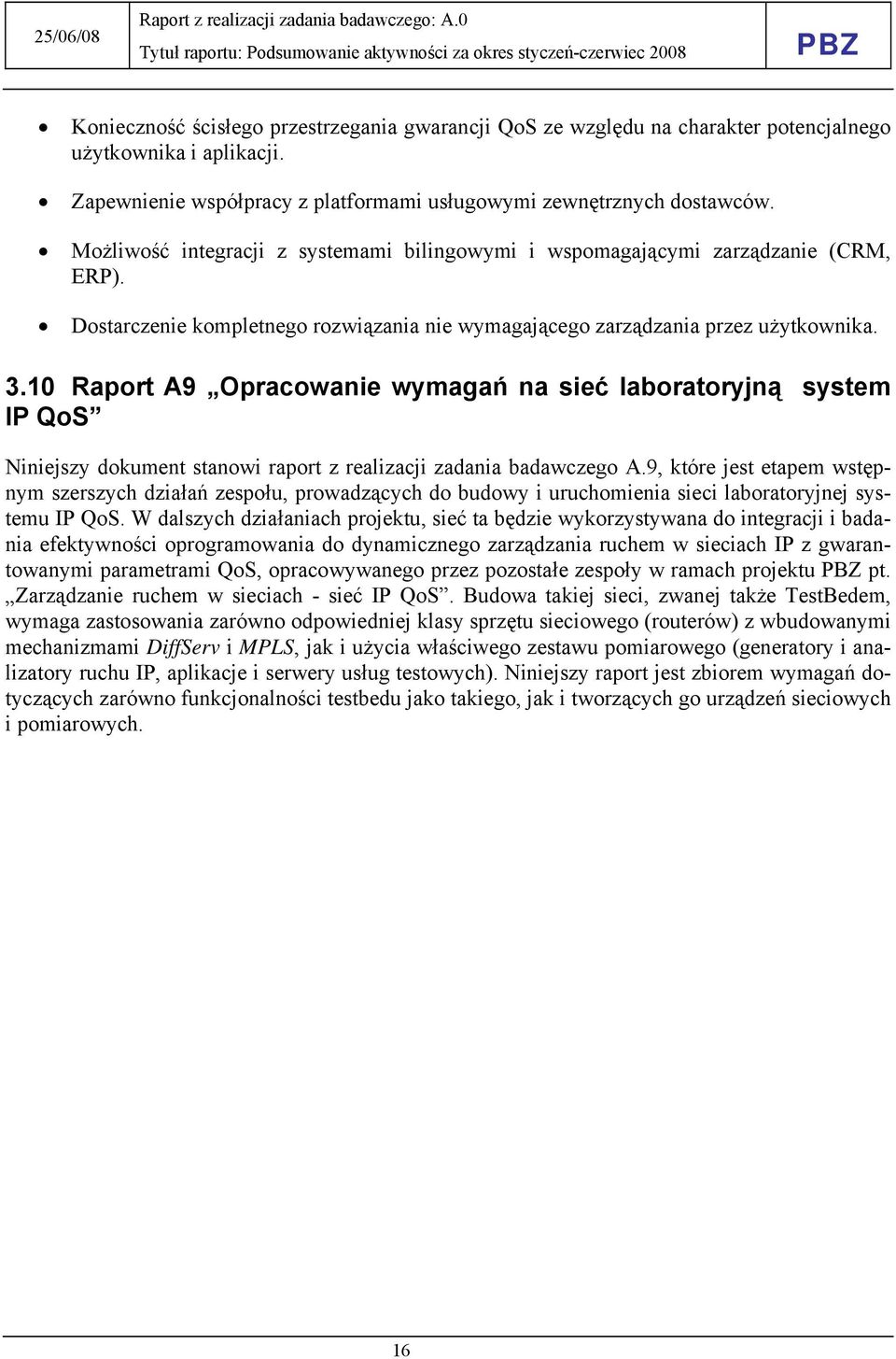 10 Raport A9 Opracowanie wymagań na sieć laboratoryjną system IP QoS Niniejszy dokument stanowi raport z realizacji zadania badawczego A.