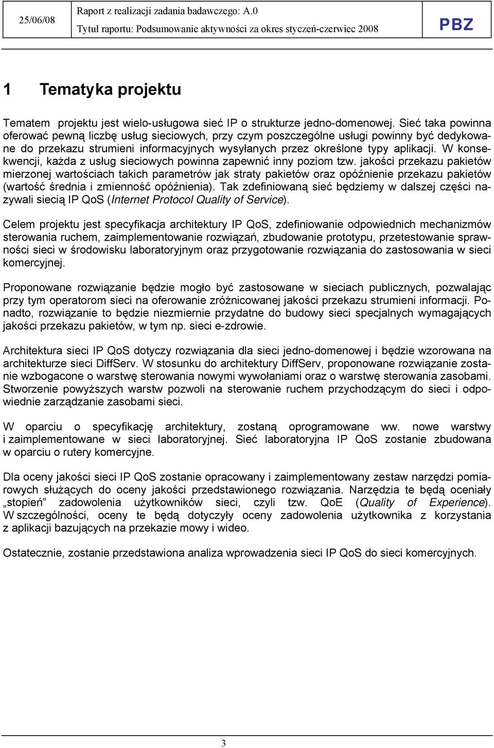 W konsekwencji, każda z usług sieciowych powinna zapewnić inny poziom tzw.