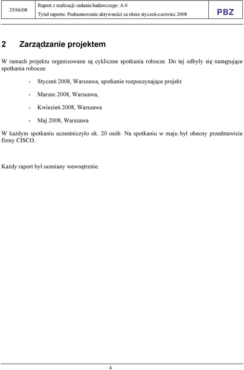 projekt - Marzec 2008, Warszawa, - Kwiecień 2008, Warszawa - Maj 2008, Warszawa W każdym spotkaniu