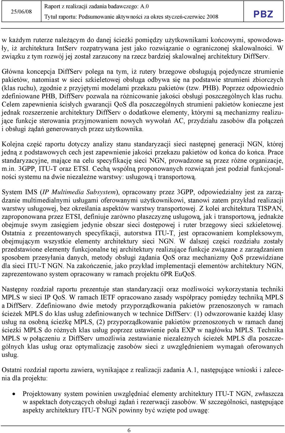 Główna koncepcja DiffServ polega na tym, iż rutery brzegowe obsługują pojedyncze strumienie pakietów, natomiast w sieci szkieletowej obsługa odbywa się na podstawie strumieni zbiorczych (klas ruchu),