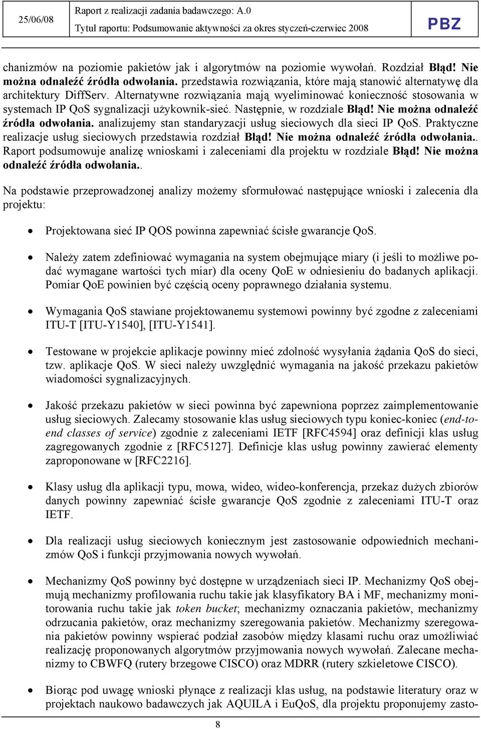 Następnie, w rozdziale Błąd! Nie można odnaleźć źródła odwołania. analizujemy stan standaryzacji usług sieciowych dla sieci IP QoS. Praktyczne realizacje usług sieciowych przedstawia rozdział Błąd!