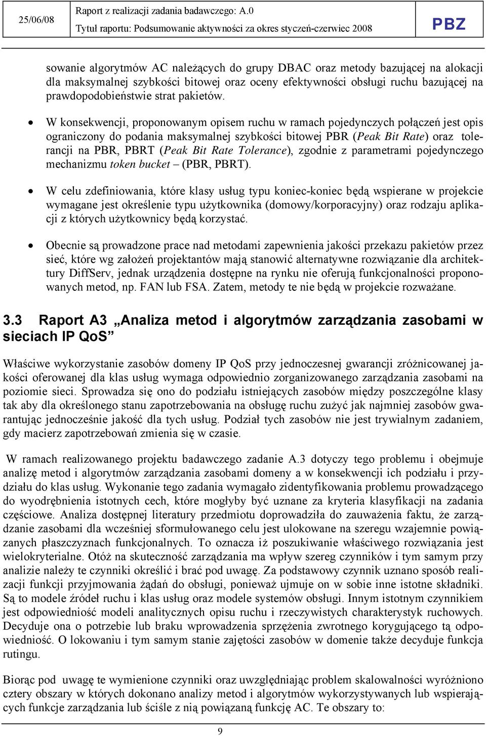 W konsekwencji, proponowanym opisem ruchu w ramach pojedynczych połączeń jest opis ograniczony do podania maksymalnej szybkości bitowej PBR (Peak Bit Rate) oraz tolerancji na PBR, PBRT (Peak Bit Rate