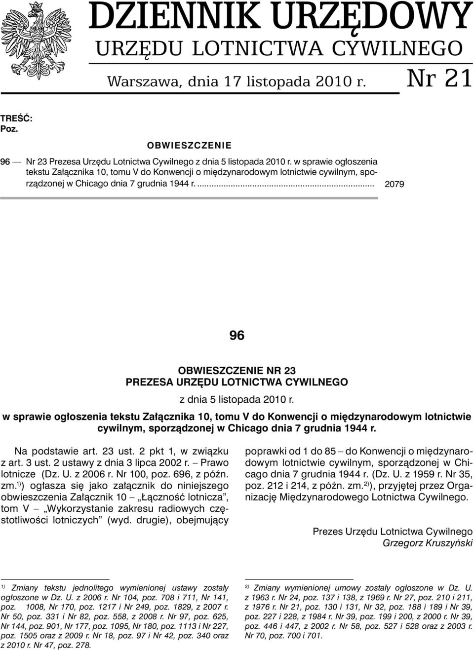 ... 079 96 OBWIESZCZENIE NR 3 PREZESA URZĘDU LOTNICTWA CYWILNEGO z dnia 5 listopada 010 r.  Na podstawie art. 3 ust. pkt 1, w związku z art. 3 ust. ustawy z dnia 3 lipca 00 r. Prawo lotnicze (Dz. U. z 006 r.