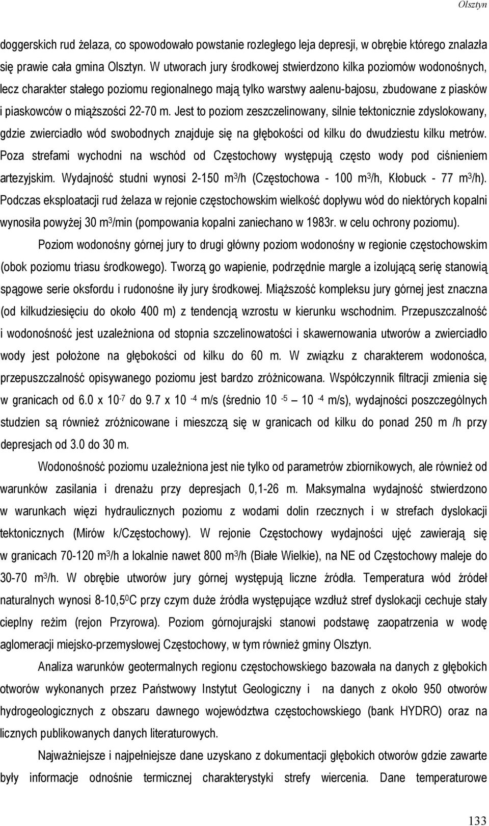 Jest to poziom zeszczelinowany, silnie tektonicznie zdyslokowany, gdzie zwierciadło wód swobodnych znajduje się na głębokości od kilku do dwudziestu kilku metrów.