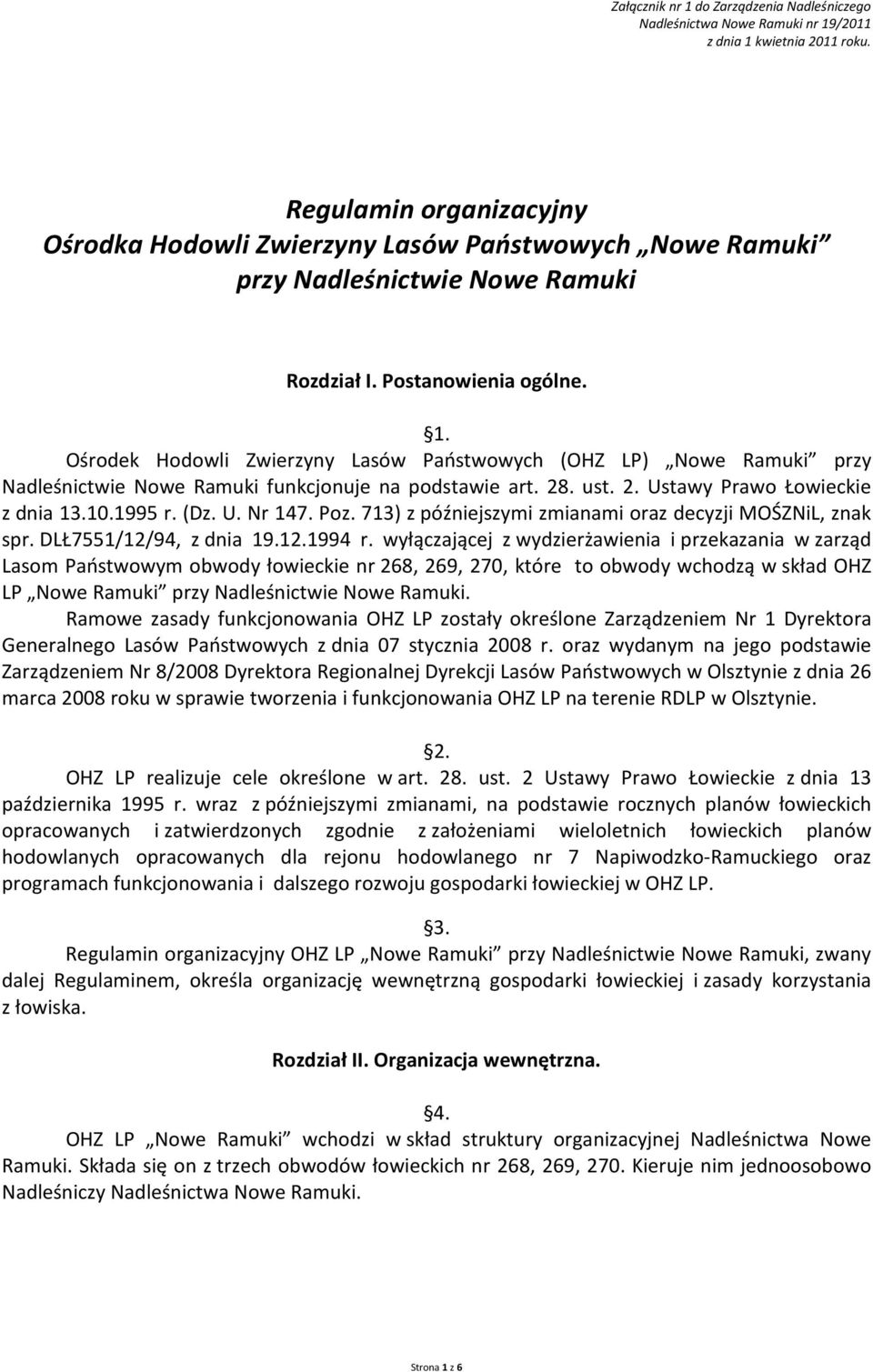 Ośrodek Hodowli Zwierzyny Lasów Państwowych (OHZ LP) Nowe Ramuki przy Nadleśnictwie Nowe Ramuki funkcjonuje na podstawie art. 28. ust. 2. Ustawy Prawo Łowieckie z dnia 13.10.1995 r. (Dz. U. Nr 147.