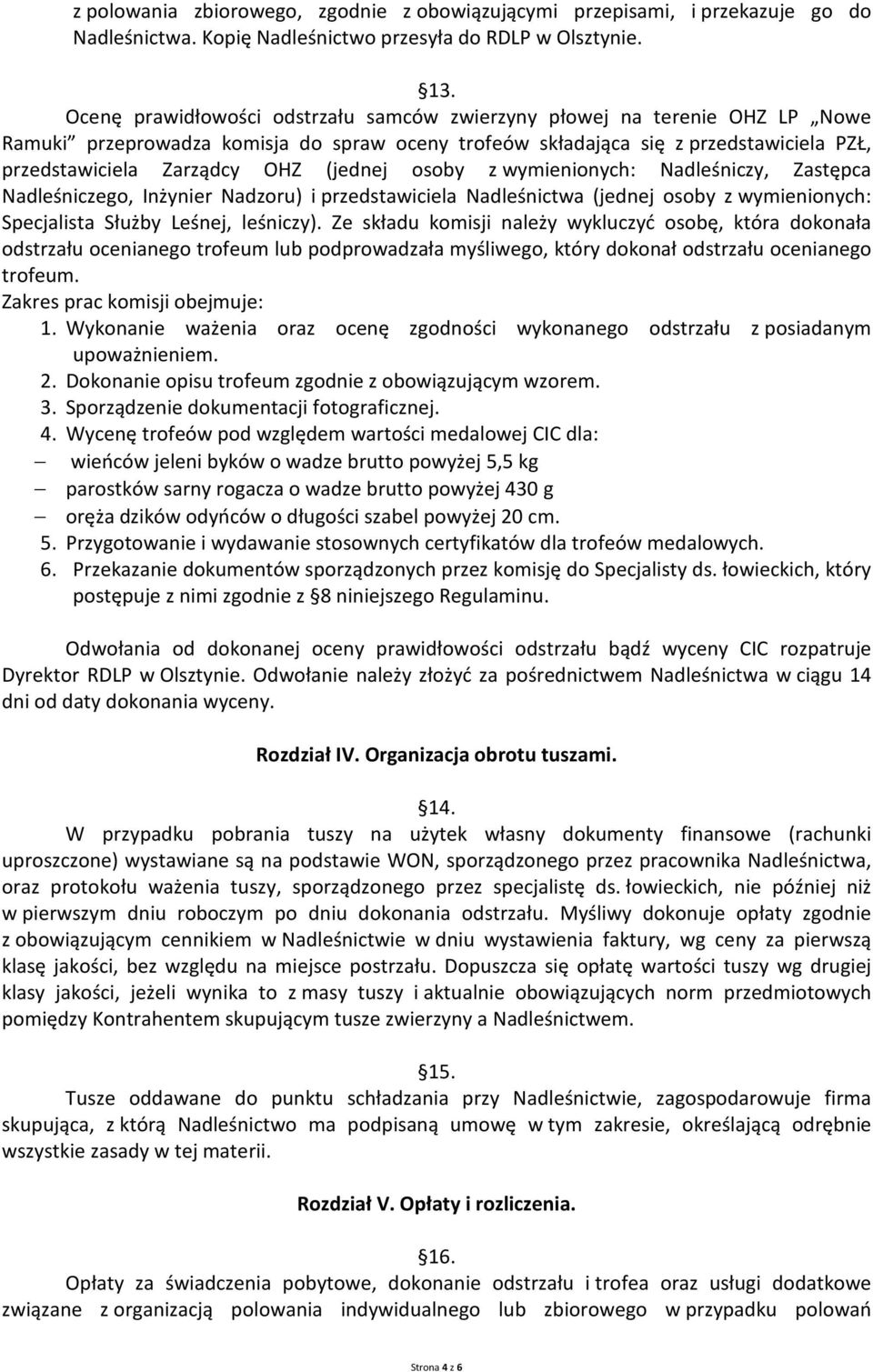 (jednej osoby z wymienionych: Nadleśniczy, Zastępca Nadleśniczego, Inżynier Nadzoru) i przedstawiciela Nadleśnictwa (jednej osoby z wymienionych: Specjalista Służby Leśnej, leśniczy).