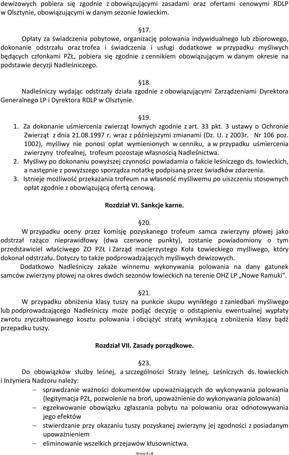 pobiera się zgodnie z cennikiem obowiązującym w danym okresie na podstawie decyzji Nadleśniczego. 18.