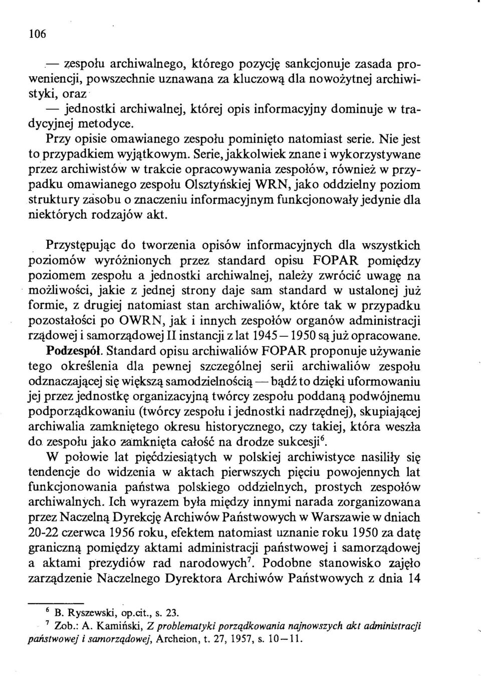 Serie, jakkolwiek znane i wykorzystywane przez archiwistów w trakcie opracowywania zespołów, również w przypadku omawianego zespołu Olsztyńskiej WRN, jako oddzielny poziom struktury zasobu o