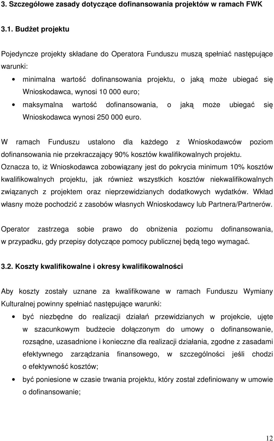 euro; maksymalna wartość dofinansowania, o jaką może ubiegać się Wnioskodawca wynosi 250 000 euro.
