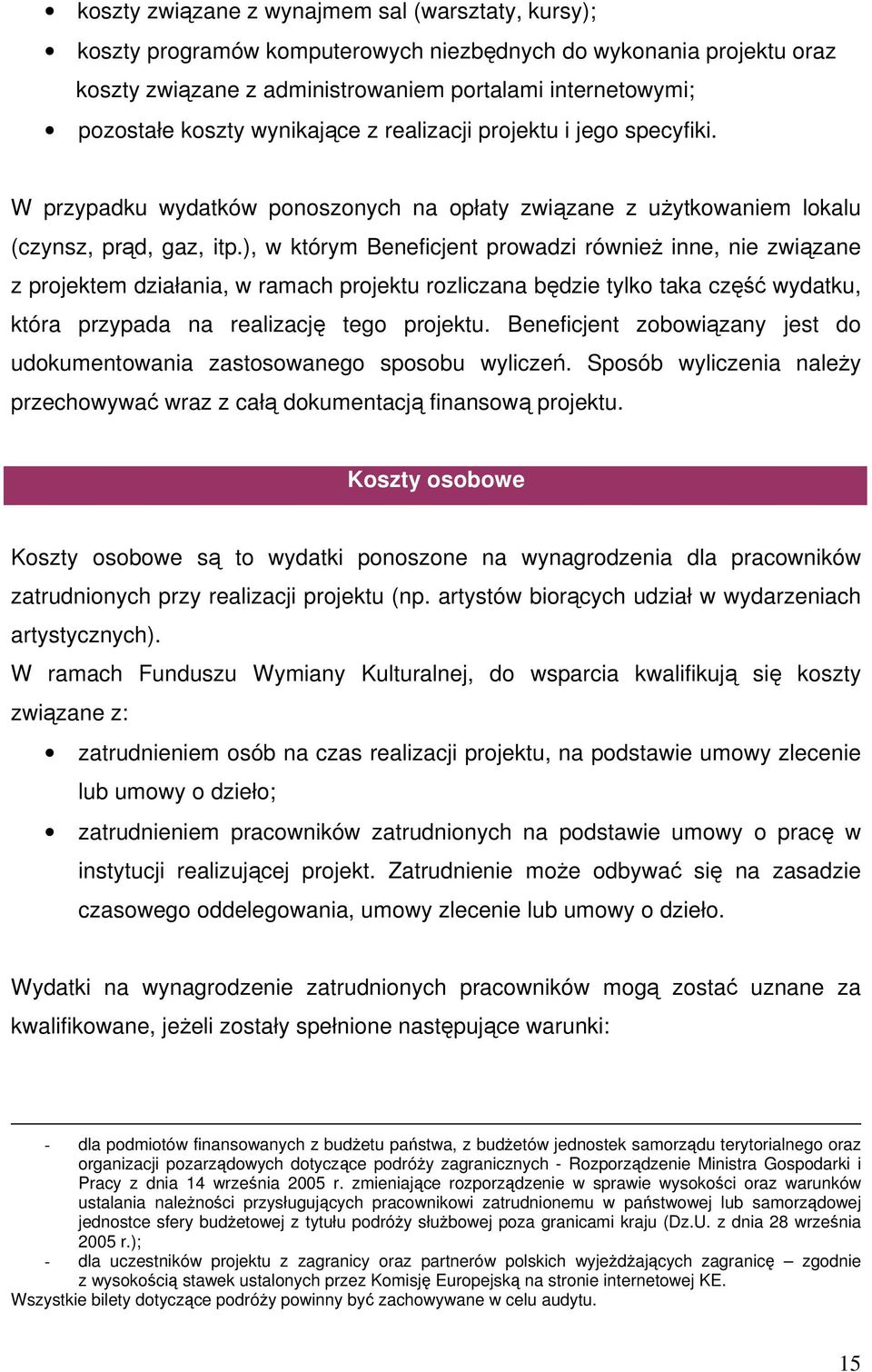 ), w którym Beneficjent prowadzi również inne, nie związane z projektem działania, w ramach projektu rozliczana będzie tylko taka część wydatku, która przypada na realizację tego projektu.