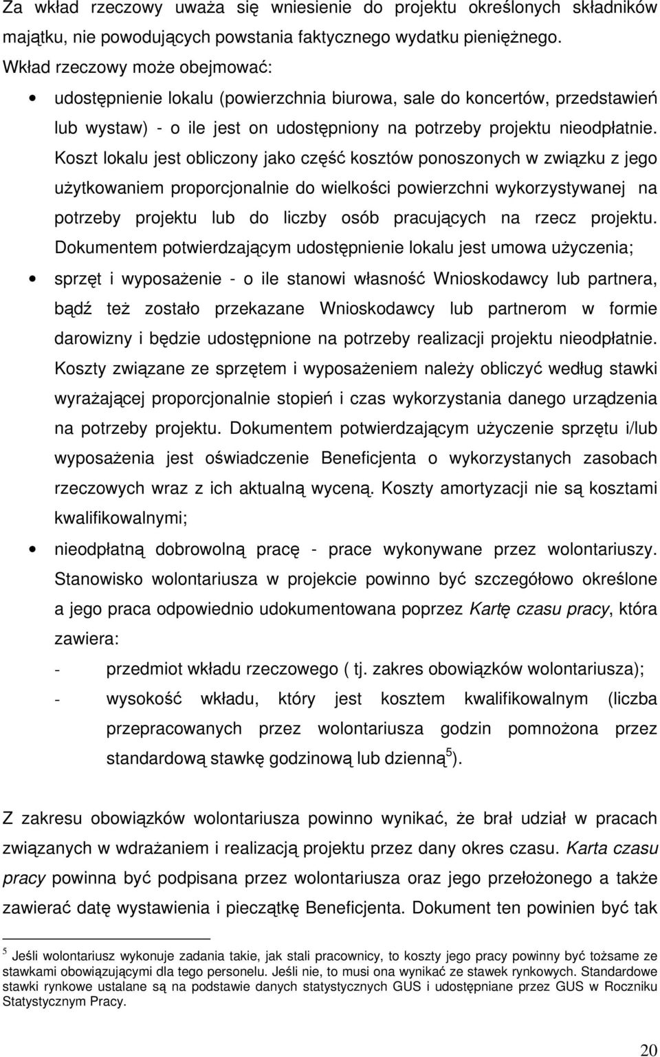 Koszt lokalu jest obliczony jako część kosztów ponoszonych w związku z jego użytkowaniem proporcjonalnie do wielkości powierzchni wykorzystywanej na potrzeby projektu lub do liczby osób pracujących