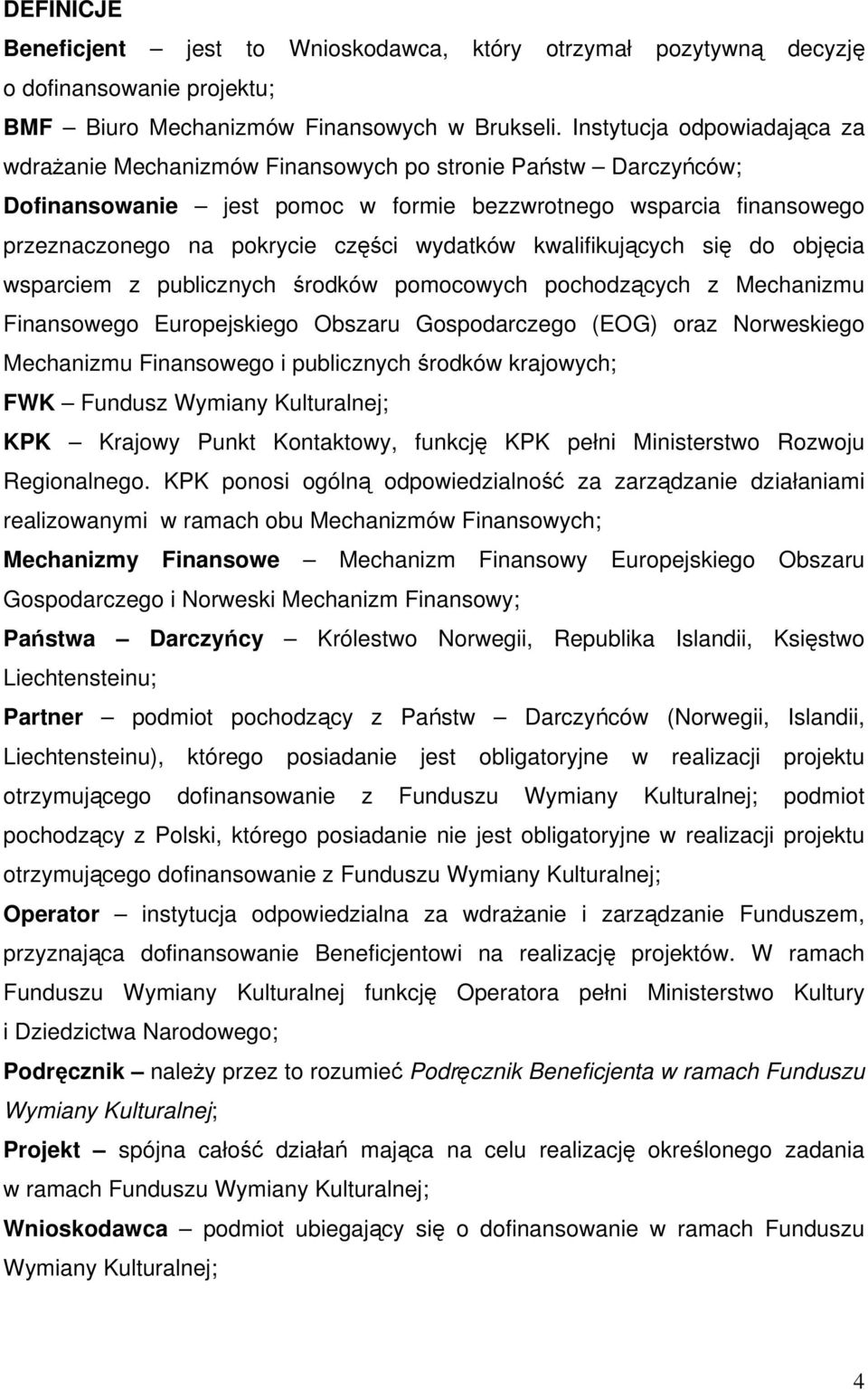 wydatków kwalifikujących się do objęcia wsparciem z publicznych środków pomocowych pochodzących z Mechanizmu Finansowego Europejskiego Obszaru Gospodarczego (EOG) oraz Norweskiego Mechanizmu
