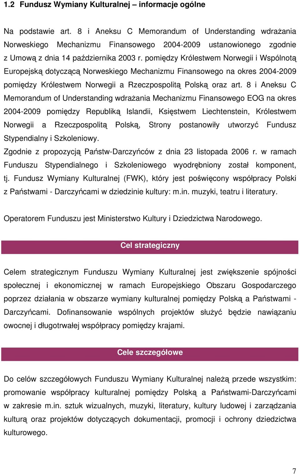 pomiędzy Królestwem Norwegii i Wspólnotą Europejską dotyczącą Norweskiego Mechanizmu Finansowego na okres 2004-2009 pomiędzy Królestwem Norwegii a Rzeczpospolitą Polską oraz art.
