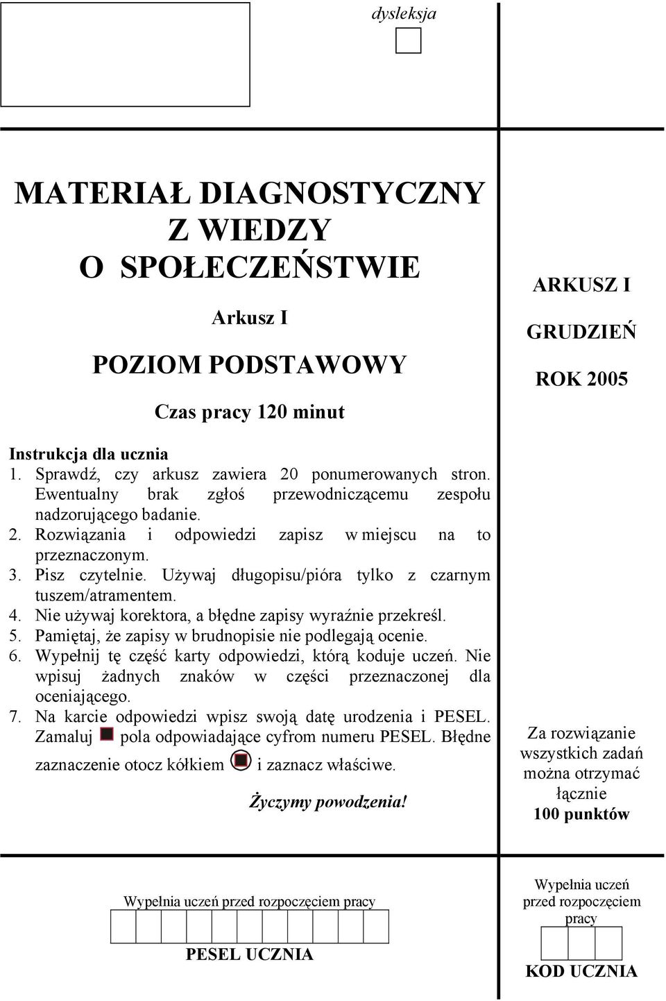 Używaj długopisu/pióra tylko z czarnym tuszem/atramentem. 4. Nie używaj korektora, a błędne zapisy wyraźnie przekreśl. 5. Pamiętaj, że zapisy w brudnopisie nie podlegają ocenie. 6.