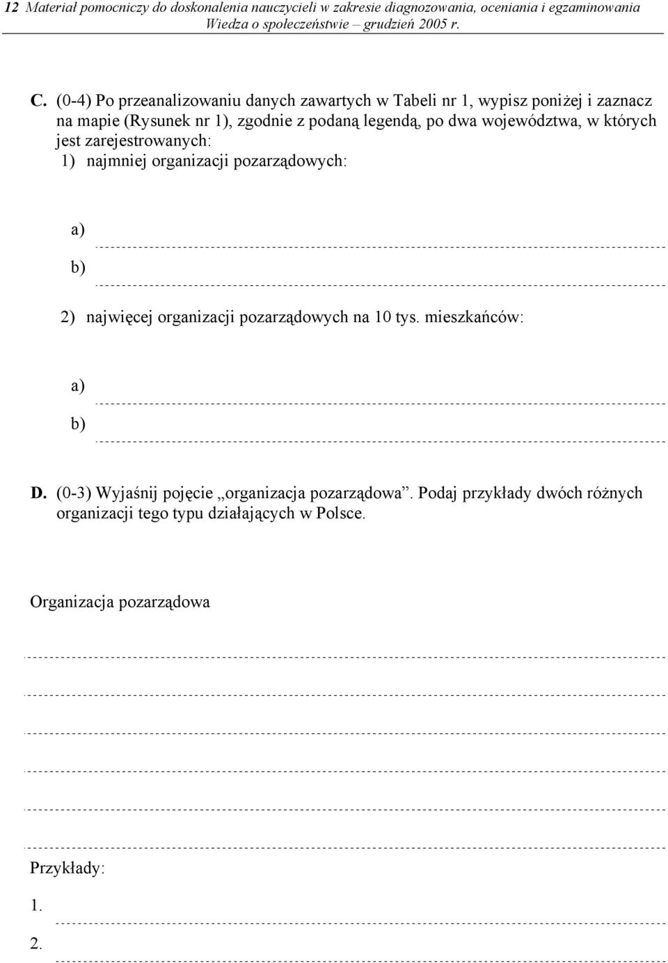 województwa, w których jest zarejestrowanych: 1) najmniej organizacji pozarządowych: a) b) 2) najwięcej organizacji pozarządowych na 10 tys.
