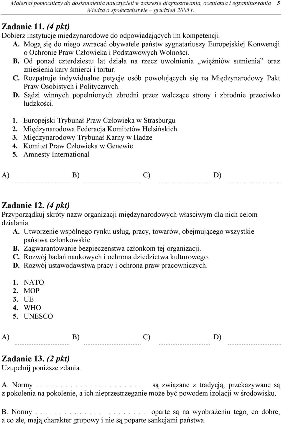 Od ponad czterdziestu lat działa na rzecz uwolnienia więźniów sumienia oraz zniesienia kary śmierci i tortur. C.